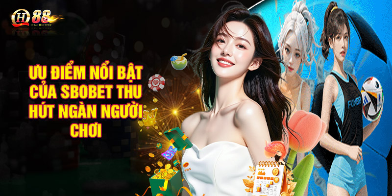 Ưu điểm nổi bật của Sbobet thu hút ngàn người chơi