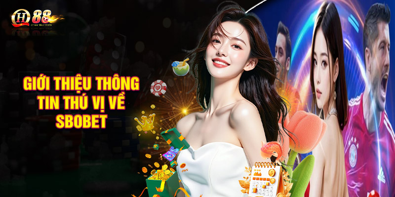 Giới thiệu thông tin thú vị về Sbobet