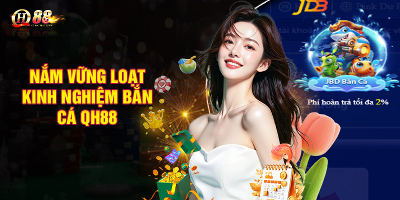 Nắm vững loạt kinh nghiệm bắn cá QH88 cực chuẩn