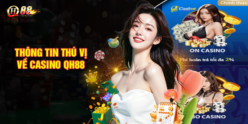 Tổng quan thông tin thú vị về casino QH88