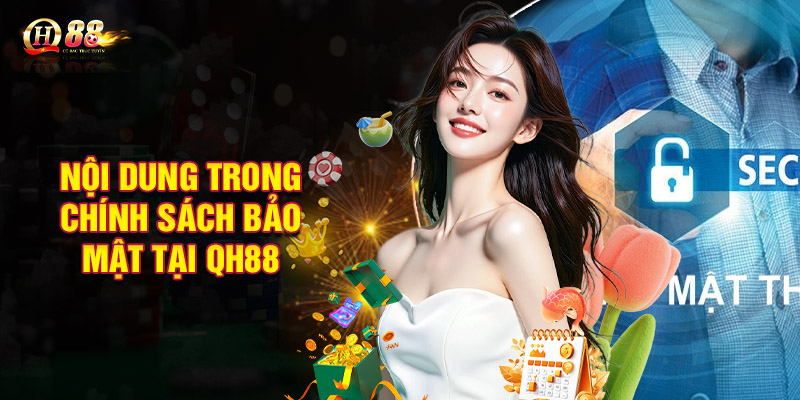Nội dung quan trọng trong chính sách bảo mật tại QH88