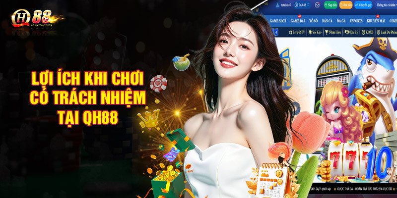 Lợi ích khi chơi có trách nhiệm tại hệ thống QH88