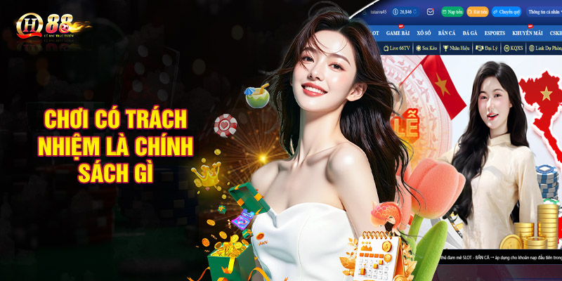 Chơi có trách nhiệm là chính sách gì tại QH88?