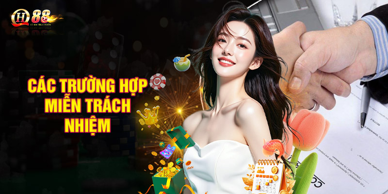 Các trường hợp miễn trách nhiệm mà mọi người nên biết