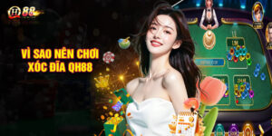 Vì sao nên chơi xóc đĩa QH88