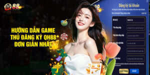 Hướng dẫn game thủ đăng ký QH88 đơn giản nhất