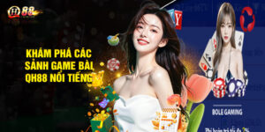 Khám phá các sảnh game bài QH88 nổi tiếng