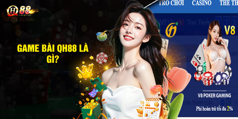 Game bài QH88 là gì?