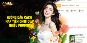 Hướng dẫn cách nạp tiền QH88 qua nhiều phương thức