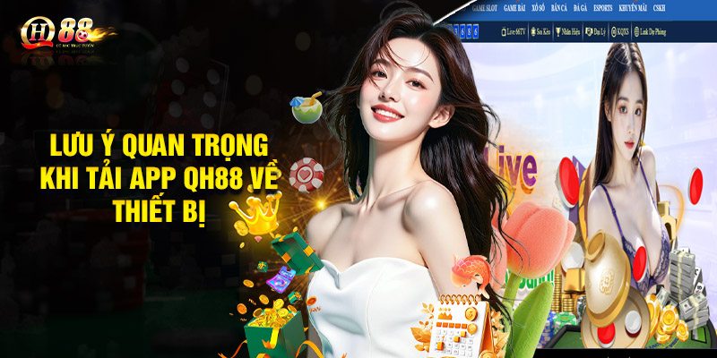 Lưu ý quan trọng khi tải app QH88 về thiết bị