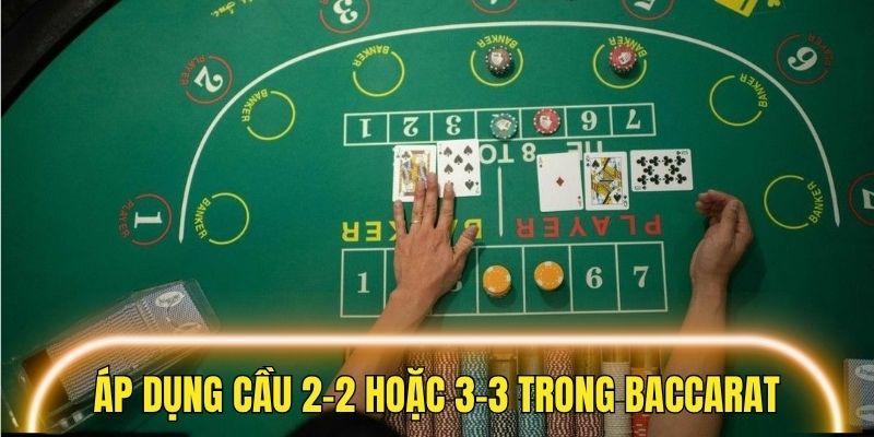 Áp dụng cầu 2–2 hoặc 3–3 khi dự đoán Baccarat