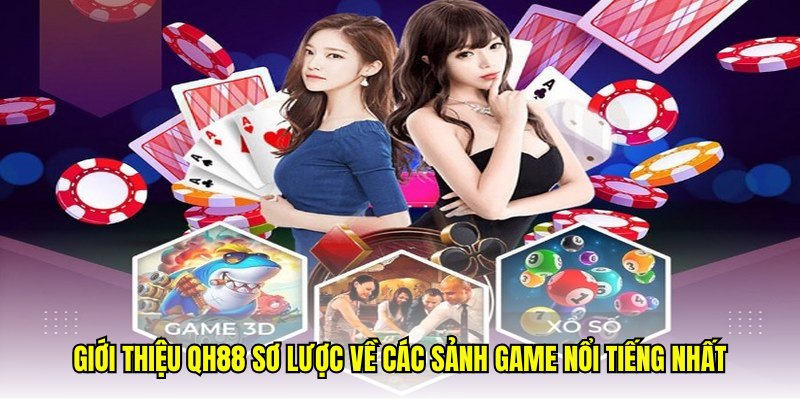 Giới thiệu QH88 sơ lược về các sảnh game nổi tiếng nhất