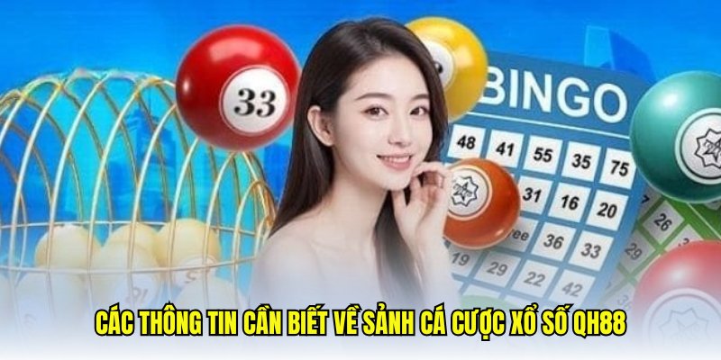 Các thông tin cần biết về sảnh cá cược xổ số QH88