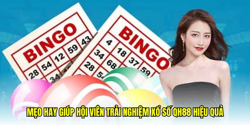 Mẹo hay giúp hội viên trải nghiệm xổ số QH88 hiệu quả